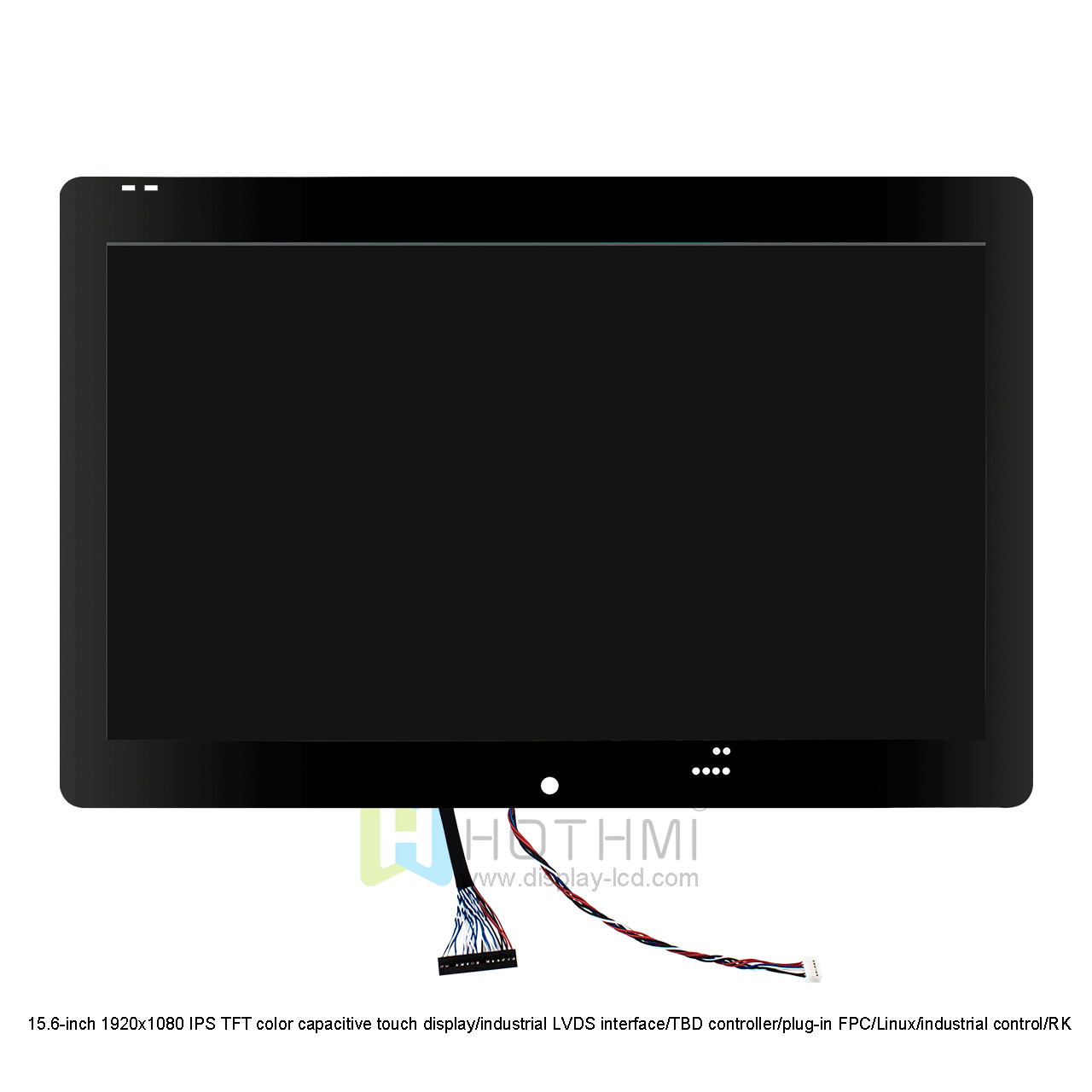 15.6-inch 1920x1080 IPS TFT color capacitive touch display/industrial LVDS interface/TBD controller/plug-in FPC/Linux/industrial control/RK