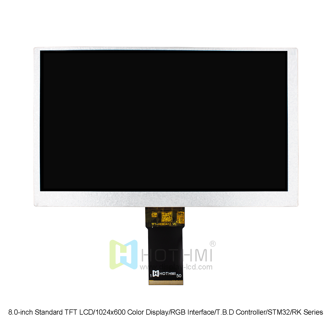 8.0-inch Standard TFT LCD/1024x600 Color Display/RGB Interface/T.B.D Controller/STM32/RK Series